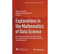 Explorations in the Mathematics of Data Science: The Inaugural Volume of the Center for Approximation and Mathematical Data Analytics