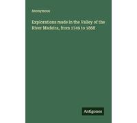 Explorations made in the Valley of the River Madeira, from 1749 to 1868