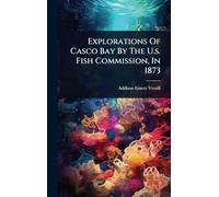 Explorations Of Casco Bay By The U.s. Fish Commission, In 1873