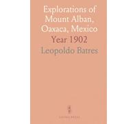 Explorations of Mount Alban, Oaxaca, Mexico: Year 1902