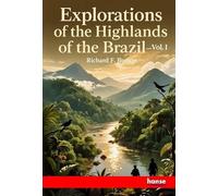 Explorations of the Highlands of the Brazil: Vol. I