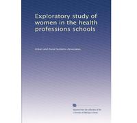 Exploratory study of women in the health professions schools: Volume 5