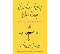 Exploratory Writing: Everyday magic for life and work