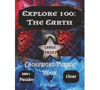 Explore 100: The Earth Crossword Puzzle Book: Crossword Puzzles with Clear,Large Print about Earth,Earth bound things, Nature and more / 8.5 x 11 ... Puzzles...Gift for Relaxation and Tranquility
