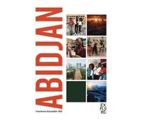 Explore Abidjan: The Complete Travel Guide to Discover Abidjan: Itineraries, Food, Culture, Insider Tips & Must-See Spots