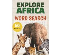 Explore Africa Word Search Puzzle Book: 60 Fun & Educational Word Search Puzzles About African Wildlife, Countries & Culture for Kids Ages 10-12 (With Solutions) | 6x9 inches | 120 pages | 60 puzzles