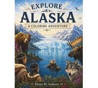 Explore Alaska: Wildlife, Nature, Culture & Adventure Coloring Book for Kids