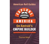Explore America on Amtrak's Empire Builder: Chicago to Seattle & Portland - SECOND EDITION (American Rail Guides)