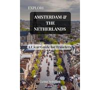 Explore Amsterdam and The Netherlands: A Clear Guide for Travelers