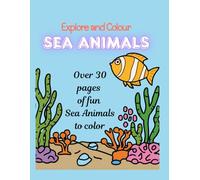 Explore and Color Sea Animals: An amazing, fun and vibrant colouring book for kids.