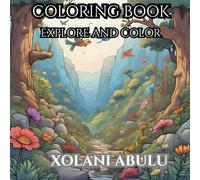 Explore And Color: Wonders Of Nature For Mind Clarity And Relaxation: Peaceful Scenes of Forests, Flowers, And Wildlife and People.