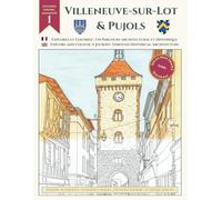 Explore and Colour: A Journey through Historical Architecture of Villeneuve-sur-Lot and Pujols: Extended Edition with 53 Unique Designs: An ... (Explore and Colour: South West France)