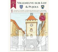 Explore and Colour: A Journey through Historical Architecture of Villeneuve-sur-Lot and Pujols: Standard Edition with 27 Unique Illustrations: An ... (Explore and Colour: South West France)