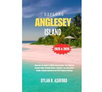 EXPLORE ANGLESEY ISLAND: Discover the Magic of Wales Coastal Gem, Your Ultimate Journey Guide Through Nature, Beaches, Top attractions, Family-friendly Adventure and Rich Cultural Heritage