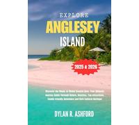 EXPLORE ANGLESEY ISLAND: Discover the Magic of Wales Coastal Gem, Your Ultimate Journey Guide Through Nature, Beaches, Top attractions, Family-friendly Adventure and Rich Cultural Heritage