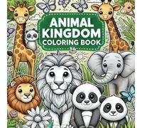 Explore Animal Kingdom: Kids Coloring Book: Explore and Color the Wonders of Wildlife for Kids Ages 2-8