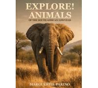 EXPLORE! ANIMALS: OF THE SOUTH AFRICAN LOWVELD