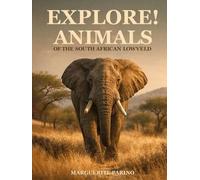 EXPLORE! ANIMALS: OF THE SOUTH AFRICAN LOWVELD