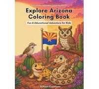 Explore Arizona Coloring Book for Kids: Fun & Educational Desert Animals, Landscapes, and State Symbols: 25 Easy & Fun Pages Featuring Arizona ... 4-10 (Explore the 50 States Coloring Series)