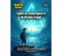 Explore as a Young Explorer in the Bermuda Triangle: Discover Thrilling Facts About the Mysterious Bermuda Triangle and Adventure for Kids and Young Explorers (Book for Curious Kids)