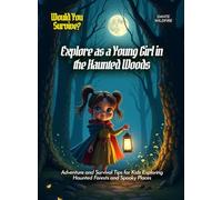 Explore as a Young Girl in the Haunted Woods: Adventure and Survival Tips for Kids Exploring Haunted Forests and Spooky Places (Book for Curious Kids)