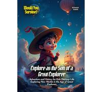 Explore as the Son of a Great Explorer: Adventure and History for Kids Discover Life Exploring New Worlds in the Age of Great Explorers (Book for Curious Kids)