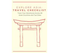 Explore Asia: Travel Checklist: Track Your Adventures Across 49 Asian Countries and Top Cities