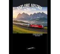 Explore Austria by Train 2026: A Complete Rail Travel Guide to Austria’s Cities, Alps, and Scenic Routes (Explore the World by Train in 2026)