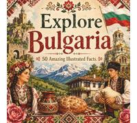 Explore Bulgaria: 50 Amazing Illustrated Facts (50 Fun Facts for Every Country)