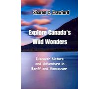 Explore Canada's Wild Wonders: Discover Nature and Adventure in Banff and Vancouver