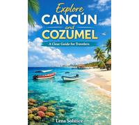 Explore Cancun and Cozumel: A Clear Guide for Travelers