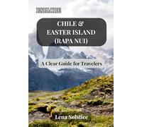 Explore Chile & Easter Island (Rapa Nui): A Clear Guide for Travelers