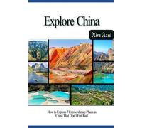 EXPLORE CHINA: How to Explore 7 Extraordinary Places in China That Don’t Feel Real