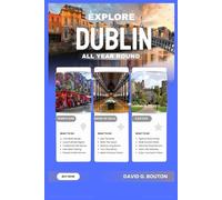 EXPLORE DUBLIN ALL YEAR ROUND: A Fun, Easy Guide to Dublin’s Best Sights for Every Traveler