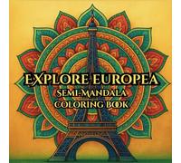 Explore Europa: An Architectural Semi-Mandala Coloring Book: Relax and Color Your Way Through Europe’s Most Famous Architectural Wonders
