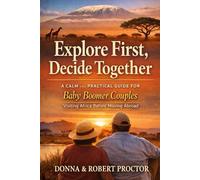 Explore First, Decide Together: A Calm and Practical Guide for Baby Boomer Couples Visiting Africa Before Moving Abroad (The Explore First Series)