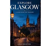 Explore Glasgow: A Clear Guide for Travelers