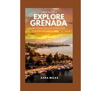 EXPLORE GRENADA: THE ULTIMATE FIRST-TIME VISITOR’S GUIDE TO THE SPICE ISLE OF THE CARIBBEAN- Beaches, Culture, Cuisine, and Travel Tips