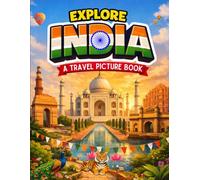 Explore India: A Travel Picture Book: India's Most Iconic Landmarks, Heritage Sites and Cultural Wonders - A Photo Book for All Ages