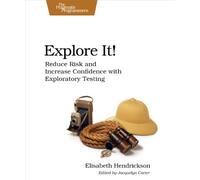 Explore It!: Reduce Risk and Increase Confidence with Exploratory Testing