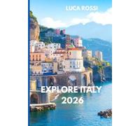 EXPLORE ITALY 2026: Complete Italy Itinerary Planner with Rome, Florence, Venice & Amalfi Coast Travel Routes for First-Time Visitors