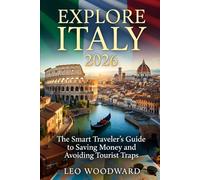 Explore Italy 2026: The Smart Traveler’s Guide to Saving Money and Avoiding Tourist Traps