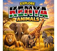 Explore Kenya Animals: A Kenya Wildlife Picture Book With Fun Facts About African Animals For Kids & Adults