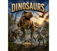 Explore Learn Discover Dinosaurs: A Fun Prehistoric Dinosaur Book with Realistic Pictures, Fossil Facts, Timelines, Maps, Body Features and Easy Science for Curious Young Readers (Wonder-Verse)