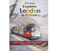 Explore London in colour Vol.1: Colour iconic London Underground scenes and city views (Explore London in colour, colouring book)