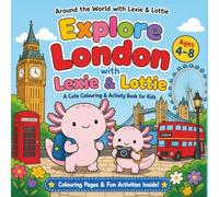 Explore London with Lexie & Lottie: A Fun Coloring & Activity Book for Kids Ages 4-8 | Explore London with Cute Characters, Puzzles & Coloring Fun (Around the World with Lexie & Lottie)