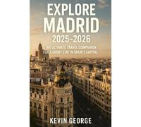 EXPLORE MADRID 2025-2026: THE ULTIMATE TRAVEL COMPANION FOR A SHORT STAY IN SPAIN’S CAPITAL