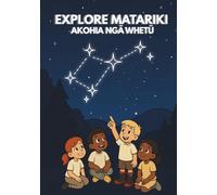 Explore Matariki: Akohia Ngā Whetū: Colouring and Cultural Learning for Curious Kids and Adults (Explore Aotearoa)
