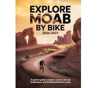 EXPLORE MOAB BY BIKE 2026-2027: A CYCLIST’S GUIDE TO HIDDEN CANYONS, RED ROCK LANDSCAPES, AND THRILLING ADVENTURE ROUTES