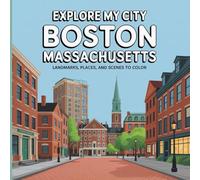 Explore My City: Boston, Massachusetts Coloring Book: Landmarks, Places, and City Scenes to Color (Explore My City Coloring Books)